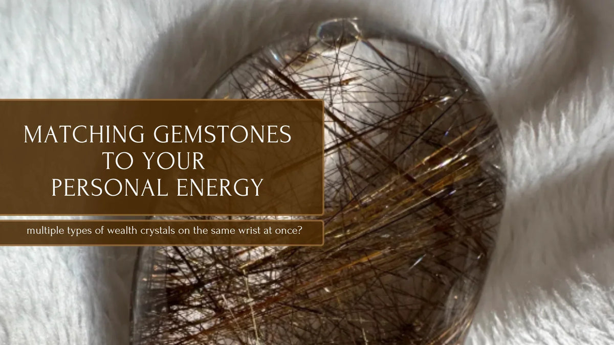 Matching Gemstones to Your Personal Energy